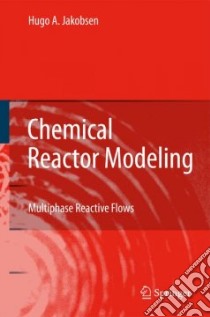 Chemical Reactor Modeling libro in lingua di Jakobsen Hugo A.