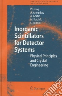 Inorganic Scintillators for Detector Systems libro in lingua di Lecoq P. (EDT), Annenkov Alexander, Gektin Alexander, Korzhik Mikhail, Pedrini Christian