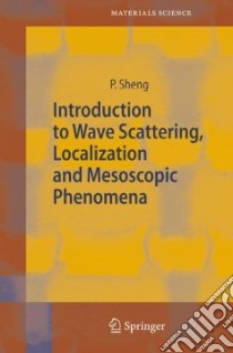 Introduction to Wave Scattering, Localization And Mesoscopic Phenomena libro in lingua di Sheng P.