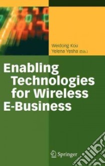 Enabling Technologies for Wireless E-business libro in lingua di Kou Weidong (EDT), Yesha Yelena (EDT)