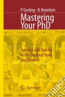 Mastering Your PhD libro in lingua di Gosling Patricia, Noordam Bart D.