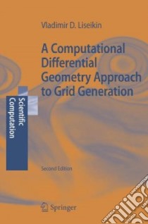 A Computational Differential Geometry Approach to Grid Generation libro in lingua di Liseikin V. D.