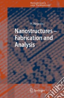 Nanostructures - Fabrication And Analysis libro in lingua di Nejo Hitoshi (EDT)