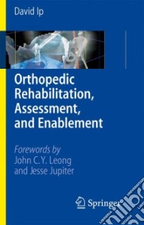 Orthopedic Rehabilitation, Assessment, and Enablement libro in lingua di Ip David (EDT)