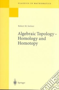 Algebraic Topology-Homotopy and Homology libro in lingua di Switzer Robert M.