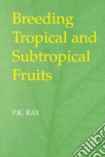 Breeding Tropical and Subtropical Fruits libro in lingua di Ray P. K.