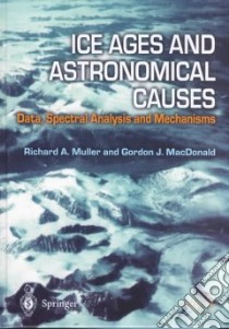 Ice Ages and Astronomical Causes libro in lingua di Muller Richard A., Macdonald Gordon J.