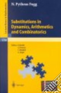 Substitutions in Dynamics, Arithmetics, and Combinatorics libro in lingua di Fogg N. Phytheas, Berthe V. (EDT), Ferenczi S. (EDT), Mauduit C. (EDT), Siegel A. (EDT)