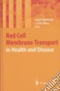 Red Cell Membrane Transport in Health and Disease libro in lingua di Bernhardt I., Ellory J. C. (EDT), Bernhardt I. (EDT), Ellory J. C.