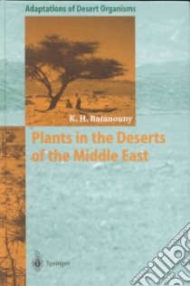 Plants in the Deserts of the Middle East libro in lingua di Batanouny Kamal H.
