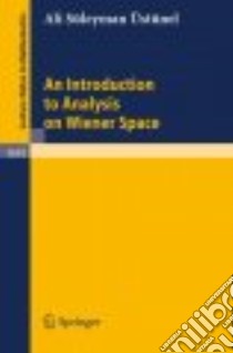 An Introduction to Analysis on Wiener Space libro in lingua di Ustunel Ali Suleyman