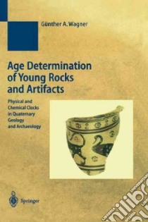 Age Determination of Young Rocks and Artifacts libro in lingua di Günther A. Wagner