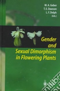 Gender and Sexual Dimorphism in Flowering Plants libro in lingua di Geber Monica A. (EDT), Dawson Todd E. (EDT), Delph Lynda F. (EDT)