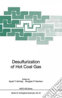 Desulfurization of Hot Coal Gas libro in lingua di Atimtay Aysel T. (EDT), Harrison Douglas P. (EDT)