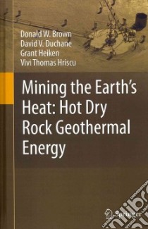 Mining the Earth's Heat libro in lingua di Brown Donald W., Duchane David V., Heiken Grant, Hriscu Vivi Thomas