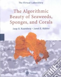 The Algorithmic Beauty of Seaweeds, Sponges, and Corals libro in lingua di Kaandorp Jaap A., Kubler Janet E.