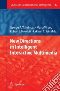 New Directions in Intelligent Interactive Multimedia libro in lingua di Tsihrintzis George A. (EDT), Virvou Maria (EDT), Howlett Robert J. (EDT), Jain Lakhmi C. (EDT)