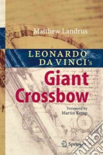 Leonardo da Vinci's Giant Crossbow libro in lingua di Landrus Matthew, Kemp Martin (FRW)