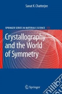Crystallography and the World of Symmetry libro in lingua di Chatterjee Sanat K.