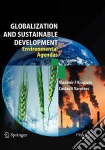 Globalisation and Sustainable Development libro in lingua di Krapivin Vladimir F., Varotsos Costas A.