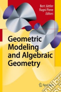 Geometric Modeling and Algebraic Geometry libro in lingua di Juttler Bert (EDT), Piene Ragni (EDT)