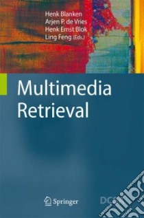 Multimedia Retrieval libro in lingua di Blanken Henk M. (EDT), De Vries Arjen P. (EDT), Blok Henk Ernst (EDT), Feng Ling (EDT)