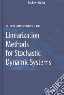 Linearization Methods for Stochastic Dynamic Systems libro in lingua di Socha L.