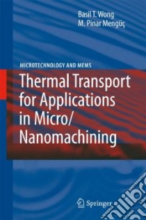 Thermal Transport for Applications in Micro/Nanomachining libro in lingua di Wong Basil T., Menguc M. Pinar