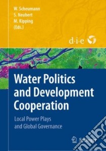 Water Politics and Development Cooperation libro in lingua di Scheumann Waltina (EDT), Neubert Susanne (EDT), Kipping Martin (EDT)