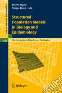 Structured Population Models in Biology and Epidemiology libro in lingua di Magal Pierre (EDT), Ruan Shigui (EDT), Auger P. (CON)