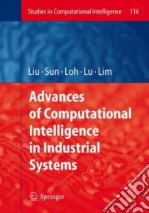 Advances of Computational Intelligence in Industrial Systems libro in lingua di Liu Ying (EDT), Sun Aixin (EDT), Loh Han Tong (EDT), Lu Wen Feng (EDT), Lim Ee-Peng (EDT)