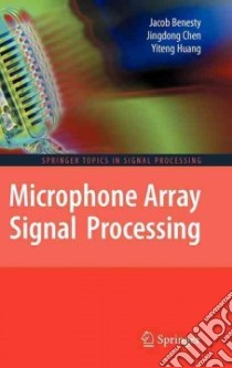 Microphone Array Signal Processing libro in lingua di Benesty Jacob, Chen Jingdong, Huang Yiteng