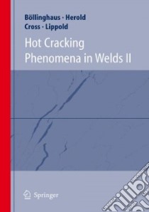 Hot Cracking Phenomena in Welds II libro in lingua di Bollinghaus Thomas (EDT), Herold Horst (EDT), Cross Carl E. (EDT), Lippold John C. (EDT)