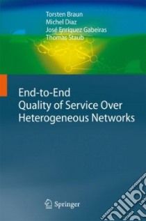 End-to-End Quality of Service Over Heterogeneous Networks libro in lingua di Braun Torsten, Diaz Michel, Enriquez-Gabeiras Jose, Staub Thomas