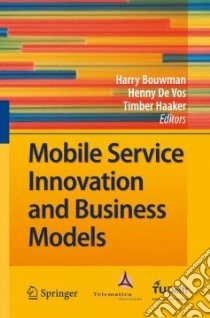 Mobile Service Innovation and Business Models libro in lingua di Bouwman Harry (EDT), De Vos Henny (EDT), Haaker Timber (EDT)