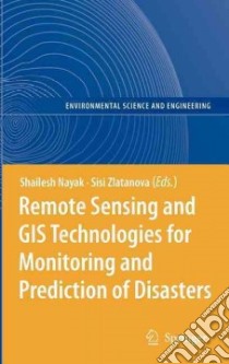 Remote Sensing and GIS Technologies for Monitoring and Prediction of Disasters libro in lingua di Nayak Shailesh (EDT), Zlatanova Sisi (EDT)