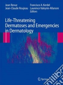Life-threatening Dermatoses and Emergencies in Dermatology libro in lingua di Revuz Jean (EDT), Roujeau Jean-claude (EDT), Kerdel Francisco A. (EDT), Valeyrie-Allanore Laurence (EDT)