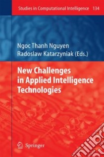 New Challenges in Applied Intelligence Technologies libro in lingua di Nguyen Ngoc Thanh (EDT), Katarzyniak Radoslaw (EDT)
