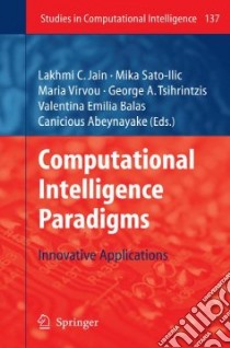 Computational Intelligence Paradigms libro in lingua di Jain Lakhmi C. (EDT), Sato-ilic Mika (EDT), Virvou Maria (EDT), Tsihrintzis George A. (EDT), Balas Valentina Emilia (EDT)