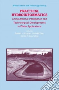 Practical Hydroinformatics libro in lingua di Abrahart Robert J. (EDT), See Linda M. (EDT), Solomatine Dimitri P. (EDT)