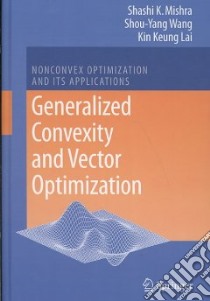 Generalized Convexity and Vector Optimization libro in lingua di Mishra Shashi Kant, Wang Shou-yang, Lai Kin Keung