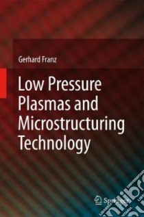 Low Pressure Plasmas and Microstructuring Technology libro in lingua di Franz Gerhard