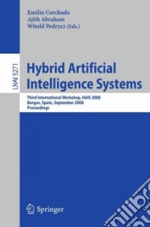 Hybrid Artificial Intelligence Systems libro in lingua di Corchado Emilio (EDT), Abraham Ajith (EDT), Pedrycz Witold (EDT)