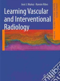 Learning Vascular and Interventional Radiology libro in lingua di Munoz Jose J. (EDT), Ribes Ramon (EDT)