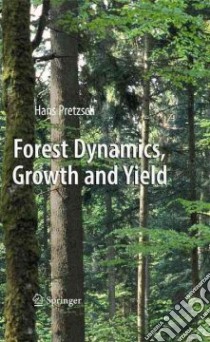 Forest Dynamics, Growth and Yield libro in lingua di Pretzsch Hans