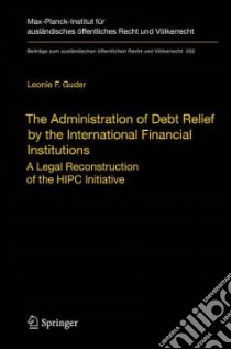 The Administration of Debt Relief by the International Financial Institutions libro in lingua di Guder Leonie F.
