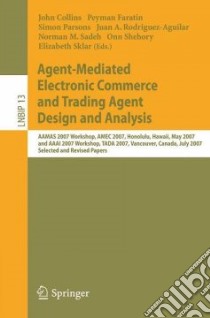 Agent-Mediated Electronic Commerce and Trading Agent Design and Analysis libro in lingua di Collins John (EDT), Faratin Peyman (EDT), Parsons Simon (EDT), Rodriguez-aguilar Juan A. (EDT), Sadeh Norman M. (EDT)