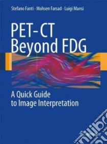 PET-CT Beyond FDG libro in lingua di Fanti Stefano M.D., Farsad Moshen, Mansi Luigi