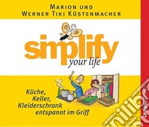 (Audiolibro) Marion Kustenmacher Und Werner Kustenmacher - Simplify Your Life libro in lingua di Marion Kustenmacher / Werner Kustenmacher
