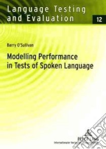 Modelling Performance in Tests of Spoken Language libro in lingua di O'Sullivan Barry